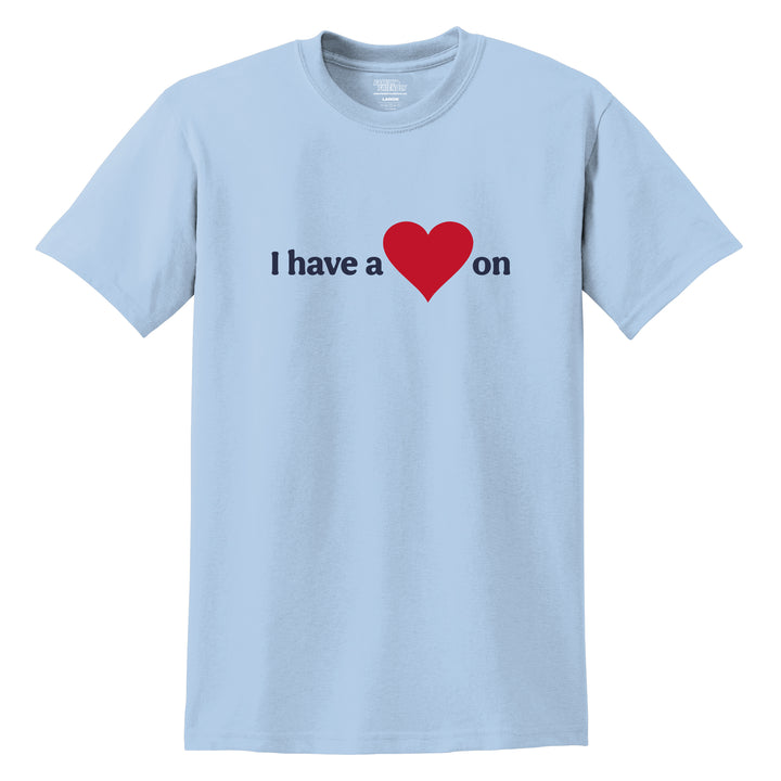 I Have A Heart On T-shirt